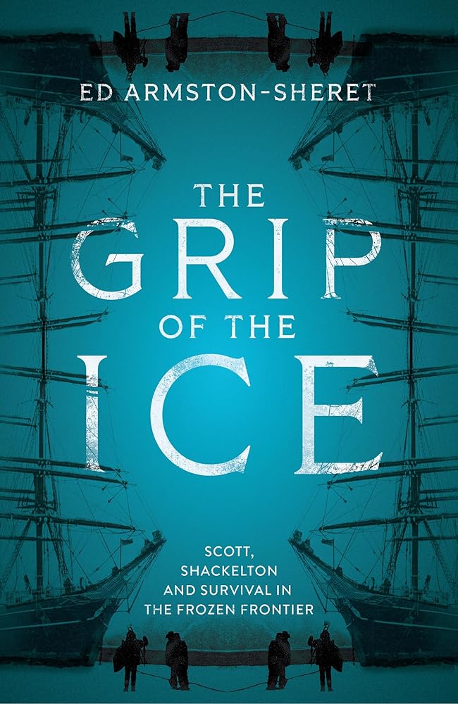 The Grip of the Ice: Scott, Shackleton and Survival in the Frozen Frontier cover image