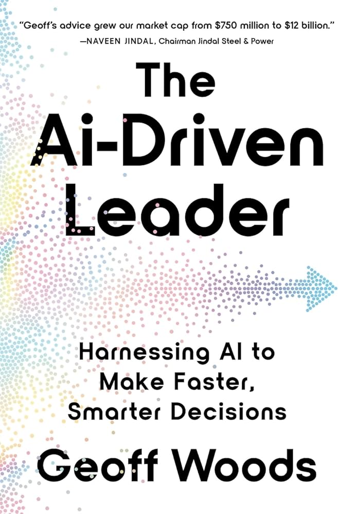 The AI-Driven Leader: Harnessing AI to Make Faster, Smarter Decisions cover image
