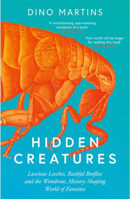 Hidden Creatures: Luscious Leeches, Bashful Botflies and the Wondrous, History-Shaping World of Parasites