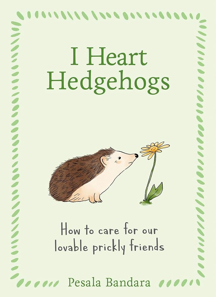 I Heart Hedgehogs: How to care for our lovable prickly friends cover image