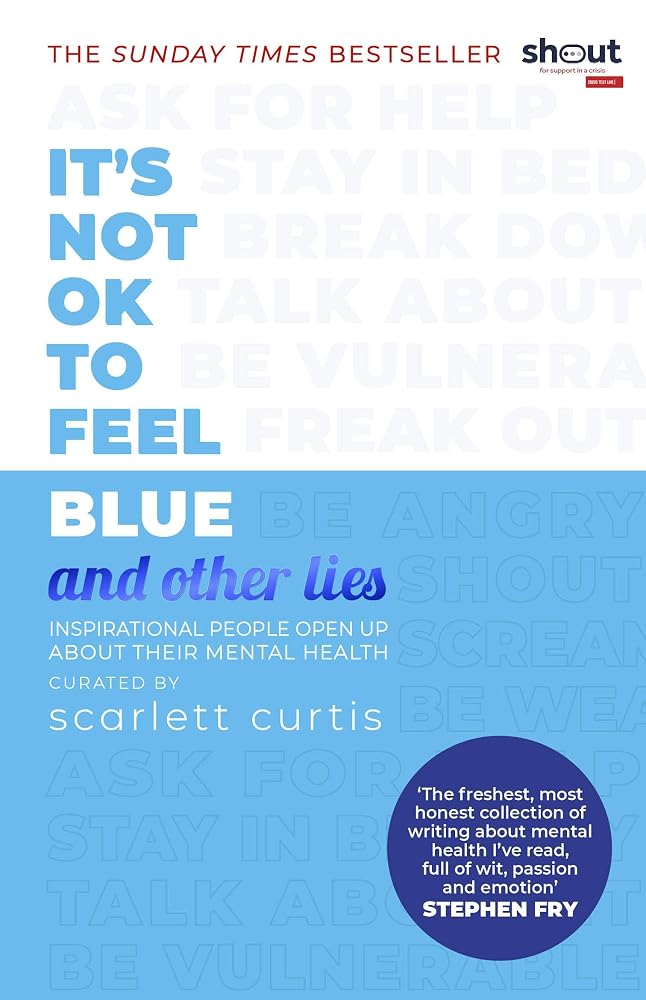 It's Not OK to Feel Blue (and other lies): Inspirational people open up about their mental health cover image