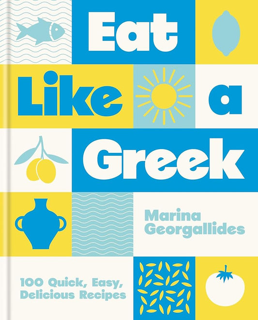 Eat Like a Greek: 100 Quick, Easy, Delicious Recipes cover image