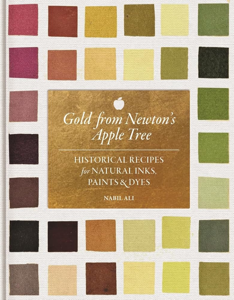 Gold from Newton's Apple Tree: Historical Recipes for Natural Inks, Paints, and Dyes cover image
