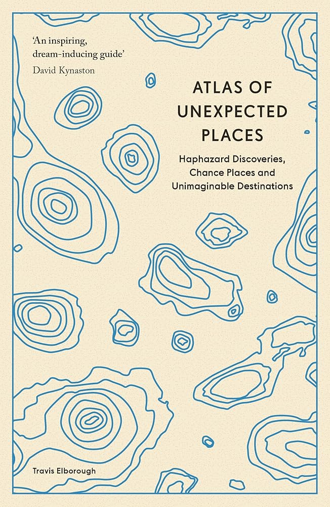 Atlas of Unexpected Places: Haphazard Discoveries, Chance Places and Unimaginable Destinations (Unexpected Atlases) cover image
