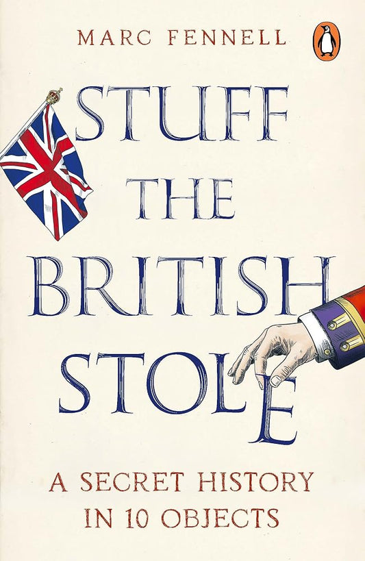 Stuff the British Stole: A Secret History in 10 Objects cover image
