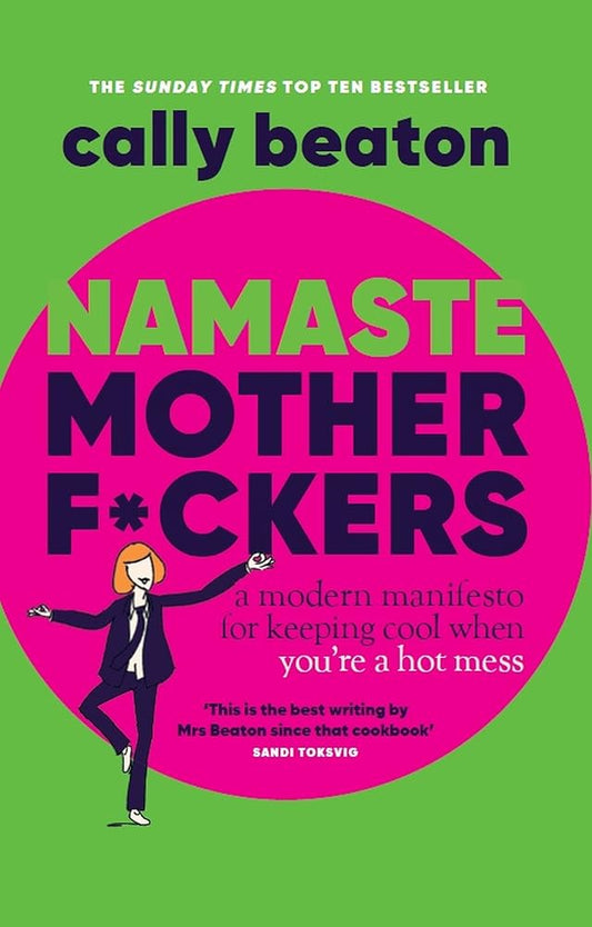 Namaste Motherf*ckers: A modern manifesto for keeping cool when you re a hot mess - THE INSTANT SUNDAY TIMES TOP 10 BESTSELLER AND HAPPY PLACE BOOKCLUB PICK cover image