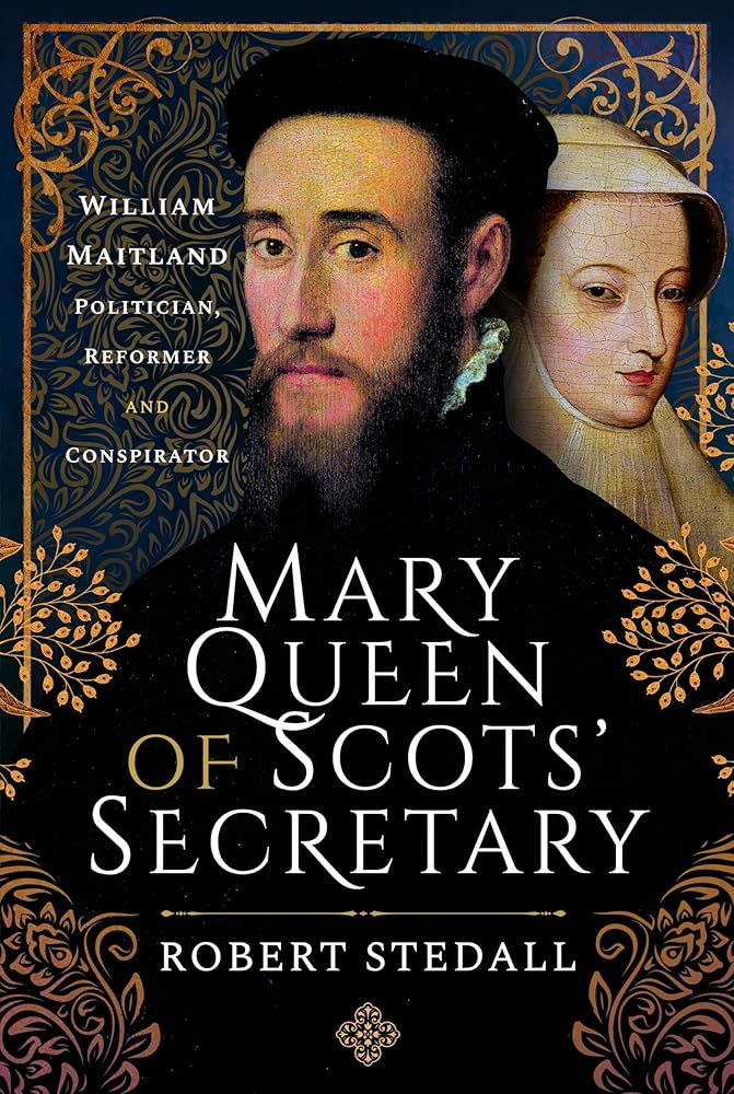Mary Queen of Scots' Secretary: William Maitland - Politician, Reformer and Conspirator cover image