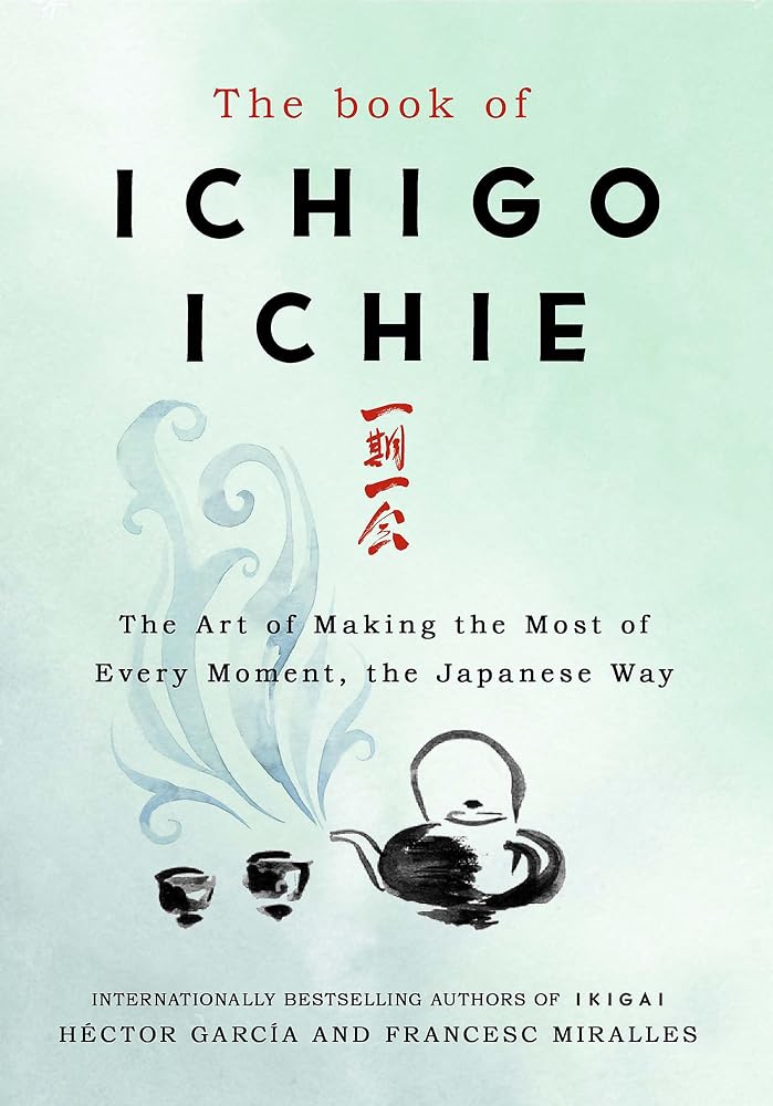 The Book of Ichigo Ichie: The Art of Making the Most of Every Moment, the Japanese Way (International Edition) cover image