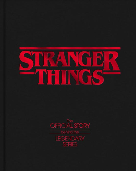 Stranger Things: The Official Story Behind the Legendary Series cover image