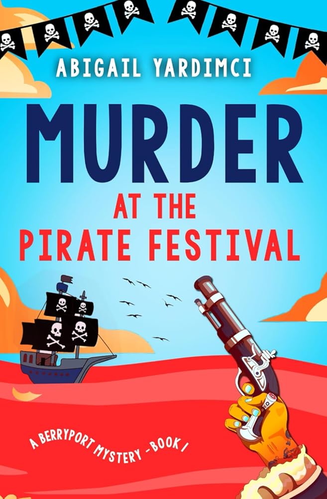 Murder at the Pirate Festival: Totally unputdownable cozy mystery with Devonshire pirate festival vibes (Berryport Mysteries) cover image