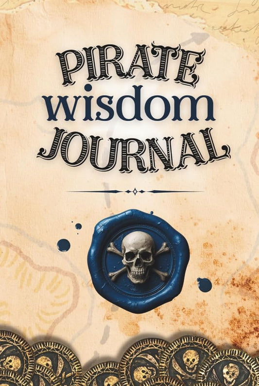 Pirate Wisdom Journal - quotes, prompts and affirmations for bold thinking and fearless living: Chart your own course with the wisdom of pirates cover image