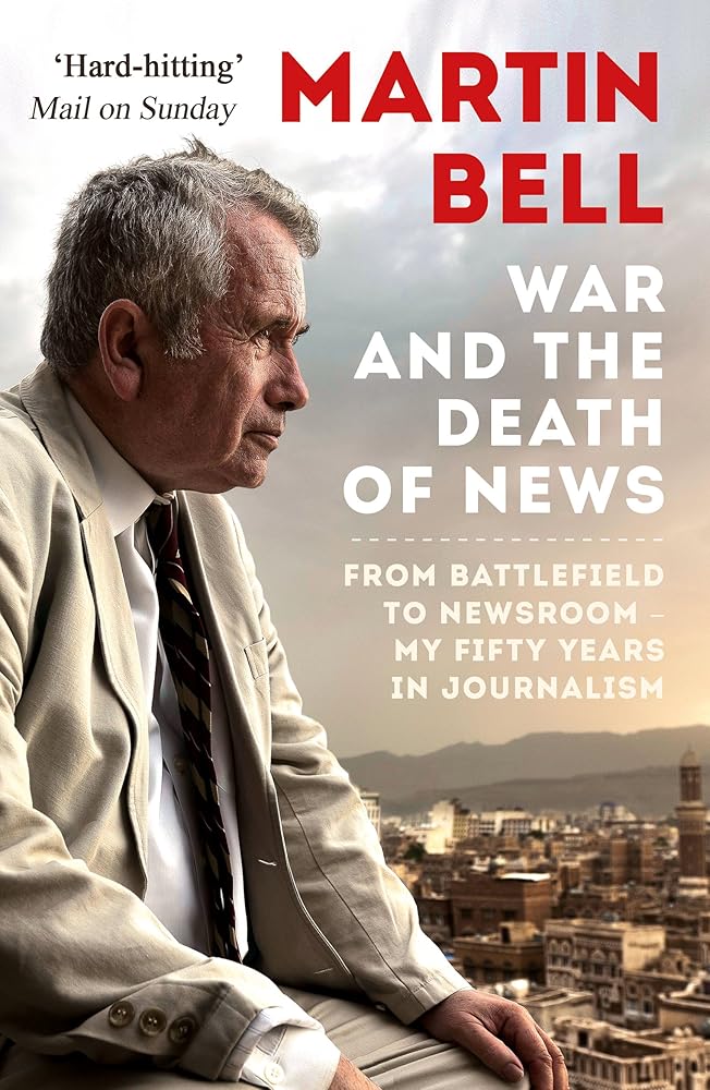 The War and the Death of News: From Battlefield to Newsroom – My Fifty Years in Journalism cover image