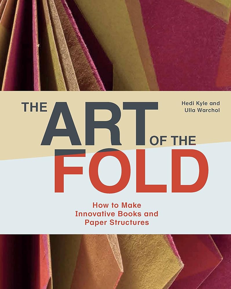 The Art of the Fold: How to Make Innovative Books and Paper Structures (Learn paper craft & bookbinding from influential bookmaker & artist Hedi Kyle) cover image