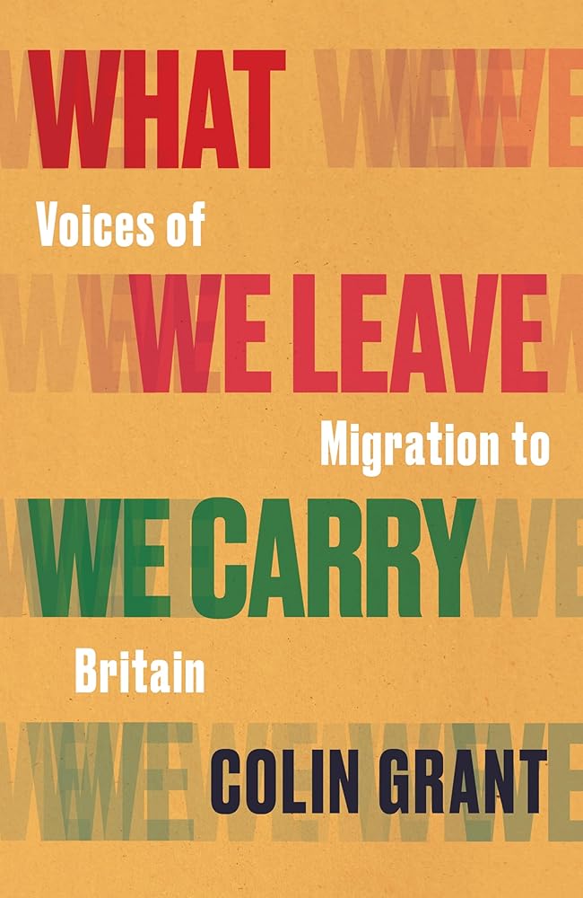 What We Leave We Carry: Voices of Migration to Britain cover image