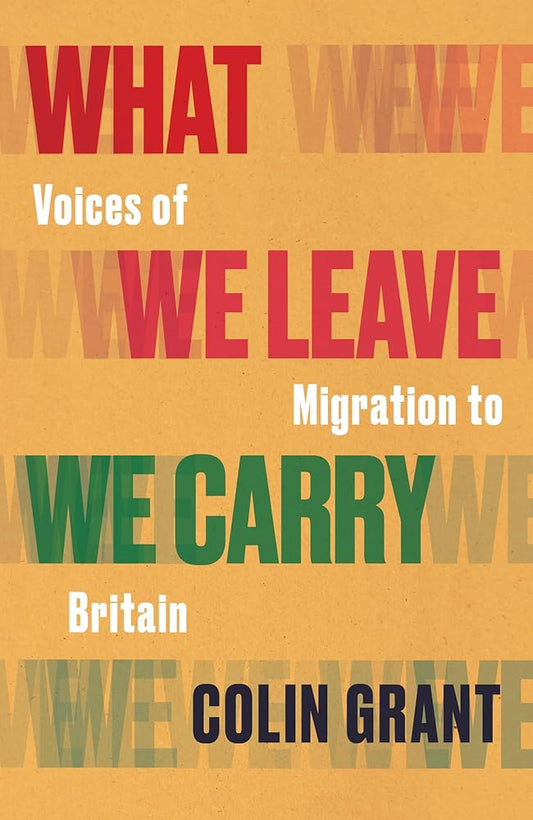 What We Leave We Carry: Voices of Migration to Britain cover image