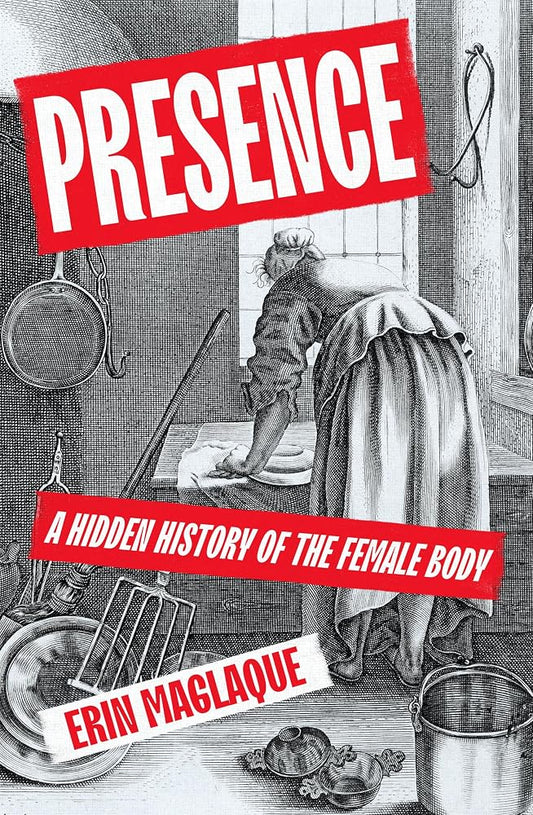 Presence: A Hidden History of the Female Body cover image