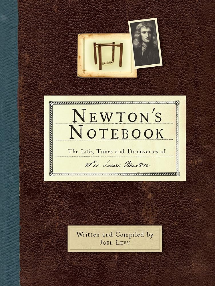 The History Press Ltd Newtons Notebook The Life, Times and Discoveries of Sir Isaac Newton. cover image