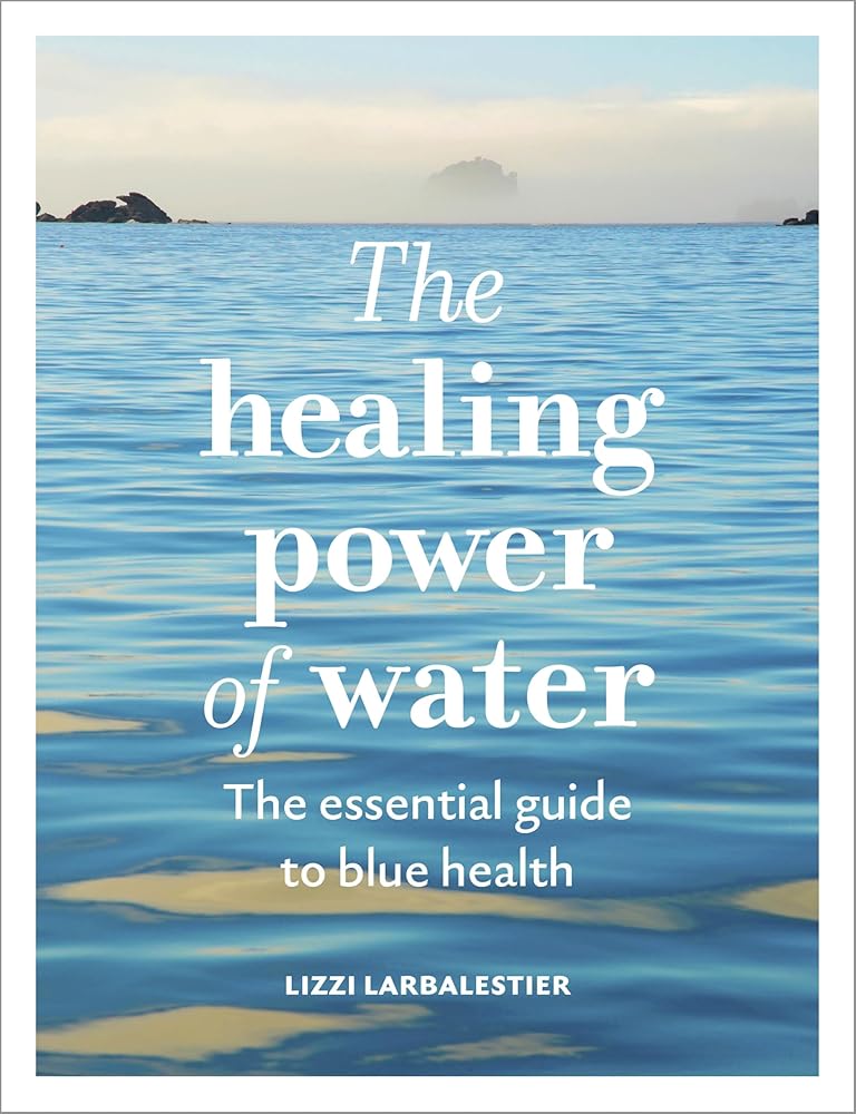 The Healing Power of Water: The essential guide to blue health cover image