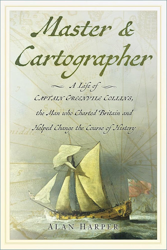 Master and Cartographer: A Life of Captain Greenvile Collins, the Man who Charted Britain and Helped Change the Course of History cover image