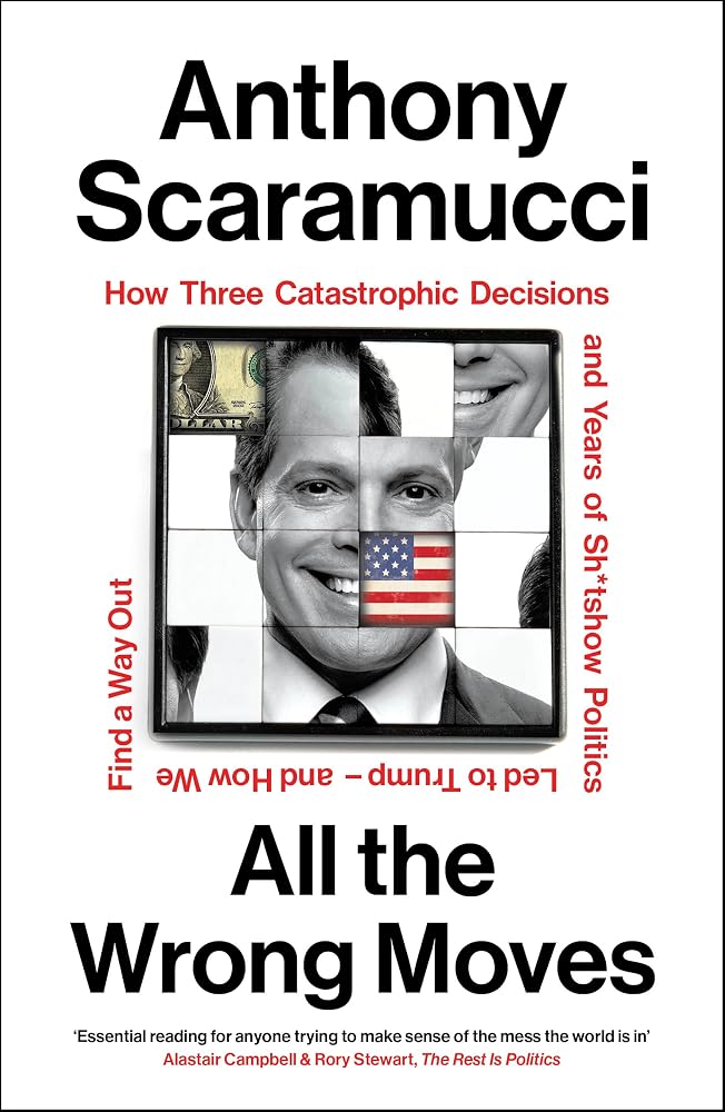 All the Wrong Moves: How Three Catastrophic Decisions and Years of Sh*tshow Politics Led to Trump - and How We Find a Way Out cover image