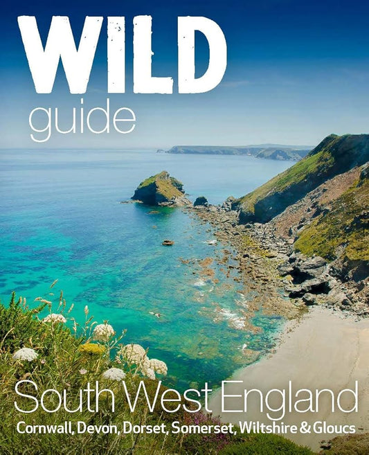 Wild Guide South West: Devon, Cornwall Dorset, Somerset, Wiltshire and Gloucestershire adventure travel guide (second edition) cover image