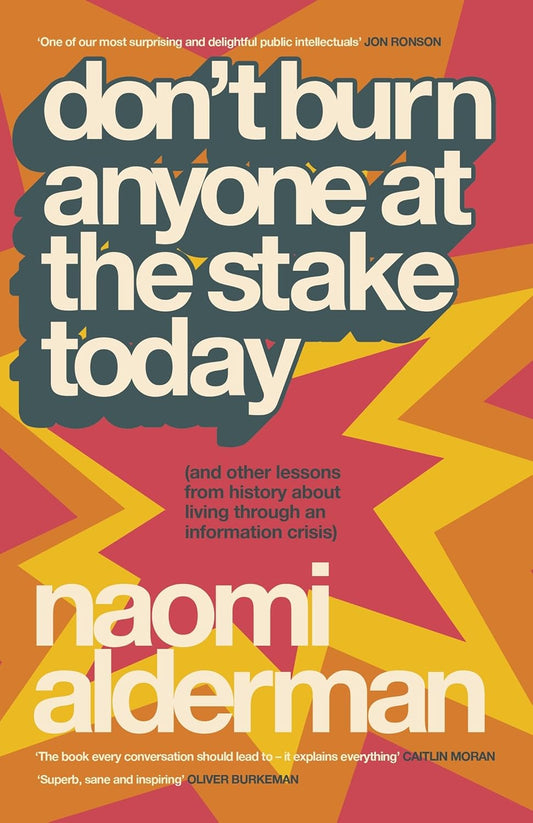 Don't Burn Anyone at the Stake Today: (and other lessons from history about living through an information crisis)